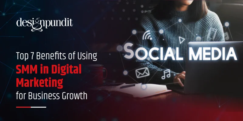 Top 7 Benefits of Using SMM in Digital Marketing for Business Growth